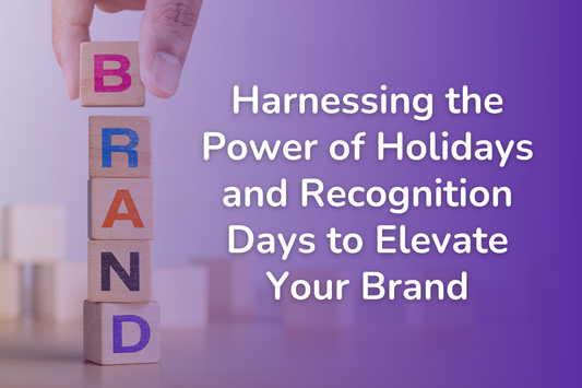 Harnessing the Power of Holidays and Recognition Days to Elevate Your Brand